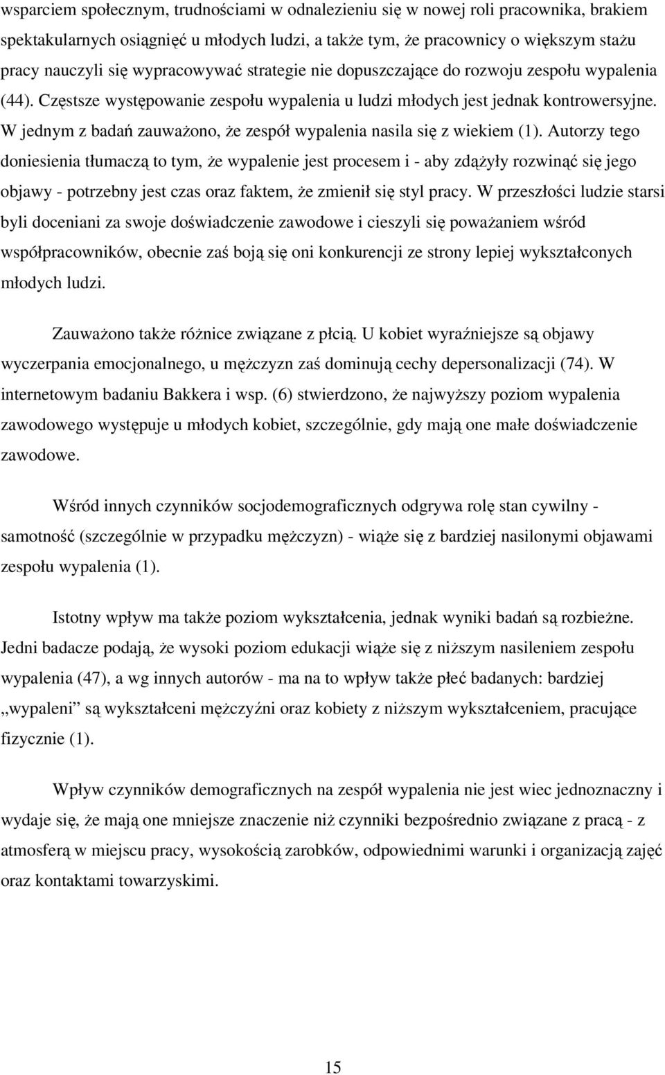 W jednym z badań zauważono, że zespół wypalenia nasila się z wiekiem (1).