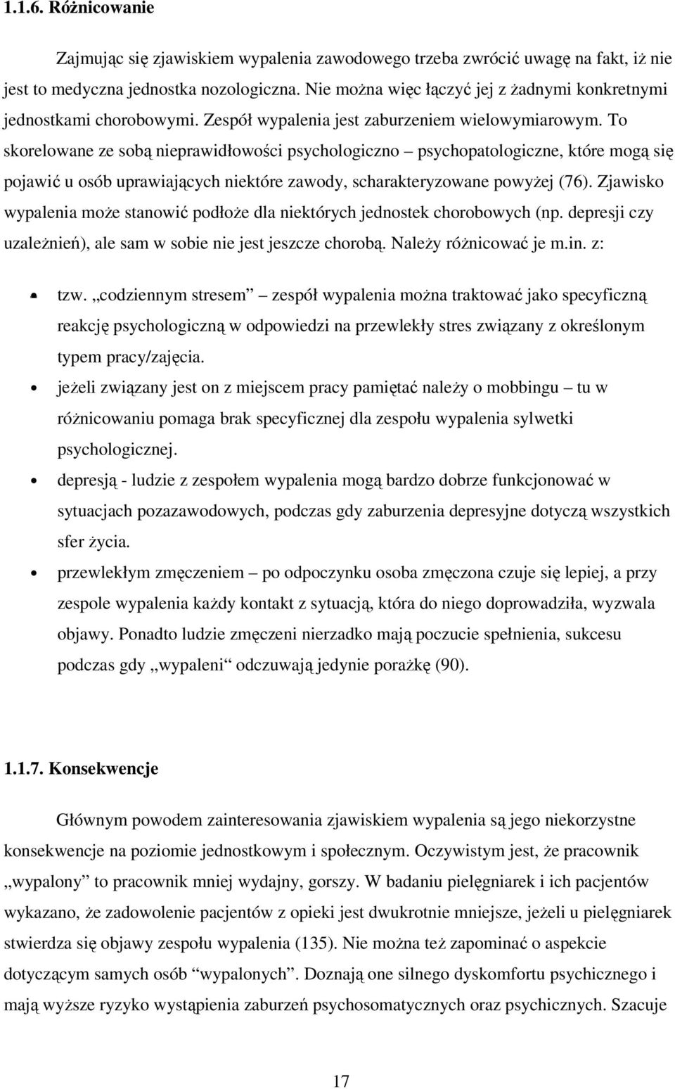 To skorelowane ze sobą nieprawidłowości psychologiczno psychopatologiczne, które mogą się pojawić u osób uprawiających niektóre zawody, scharakteryzowane powyżej (76).