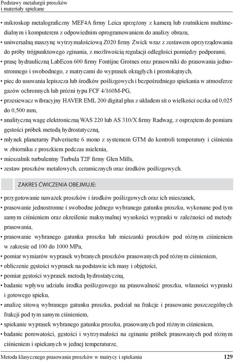 hydrauliczną LabEcon 600 irmy Fontijne Grotnes oraz prasowniki do prasowania jednostronnego i swobodnego, z matrycami do wyprasek okrągłych i prostokątnych, piec do usuwania lepiszcza lub środków