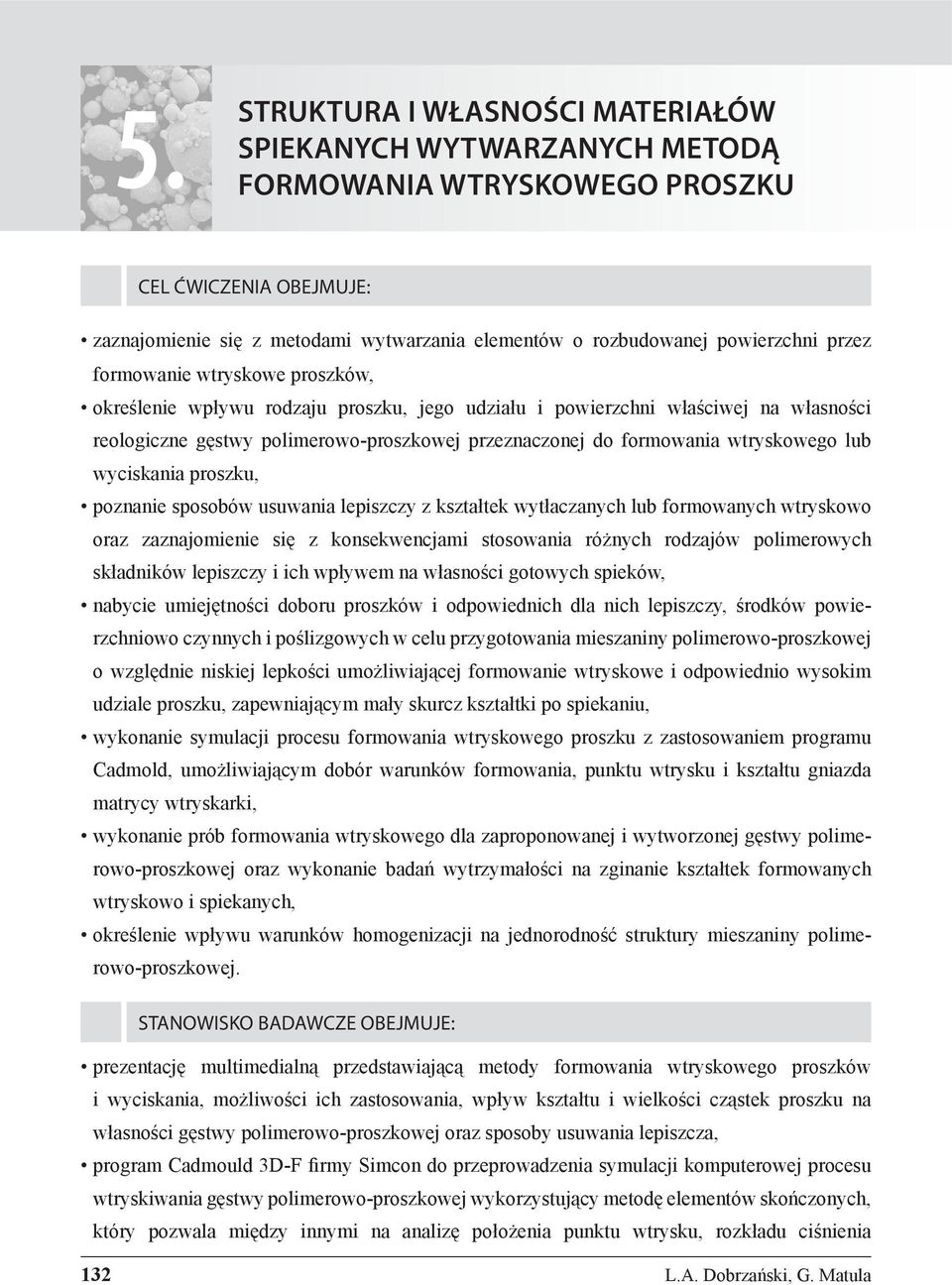 polimerowo-proszkowej przeznaczonej do formowania wtryskowego lub wyciskania proszku, poznanie sposobów usuwania lepiszczy z kształtek wytłaczanych lub formowanych wtryskowo oraz zaznajomienie się z