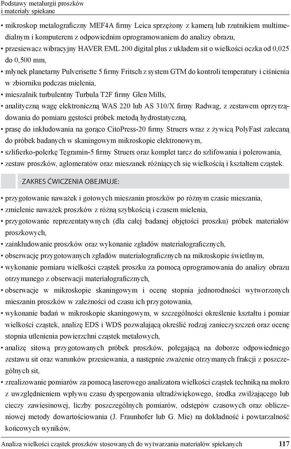 ciśnienia w zbiorniku podczas mielenia, mieszalnik turbulentny Turbula T2F irmy Glen Mills, analityczną wagę elektroniczną WAS 220 lub AS 310/X irmy Radwag, z zestawem oprzyrządowania do pomiaru