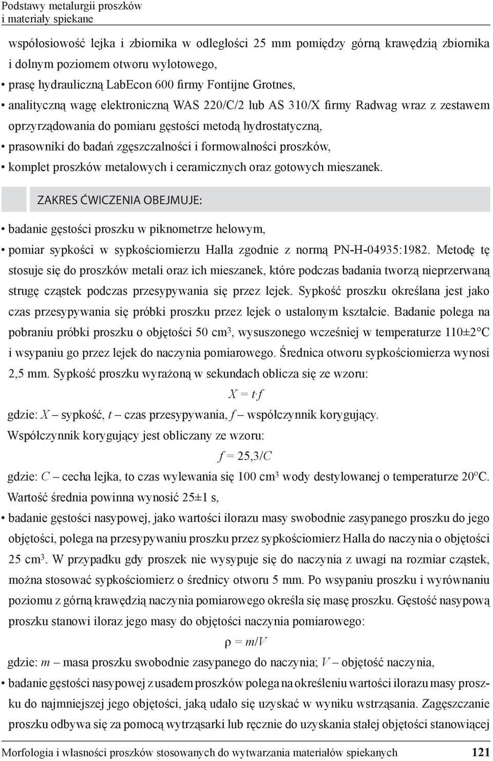 zgęszczalności i formowalności proszków, komplet proszków metalowych i ceramicznych oraz gotowych mieszanek.