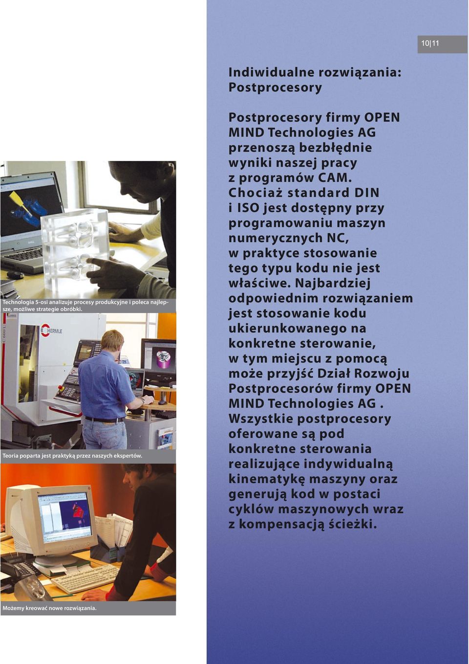 Chociaż standard DIN i ISO jest dostępny przy programowaniu maszyn numerycznych NC, w praktyce stosowanie tego typu kodu nie jest właściwe.