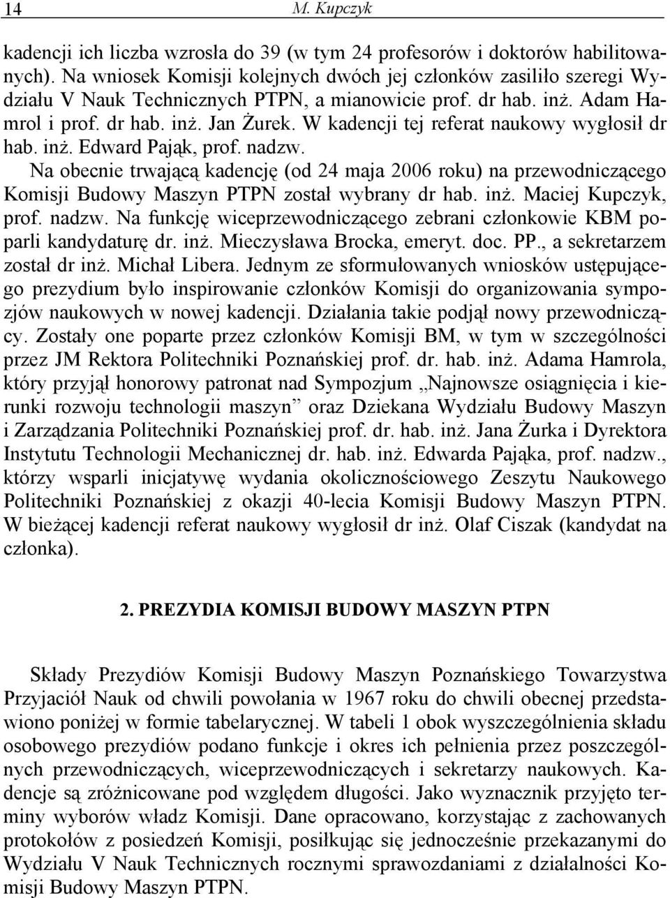 W kadencji tej referat naukowy wygłosił dr hab. inż. Edward Pająk, prof. nadzw.