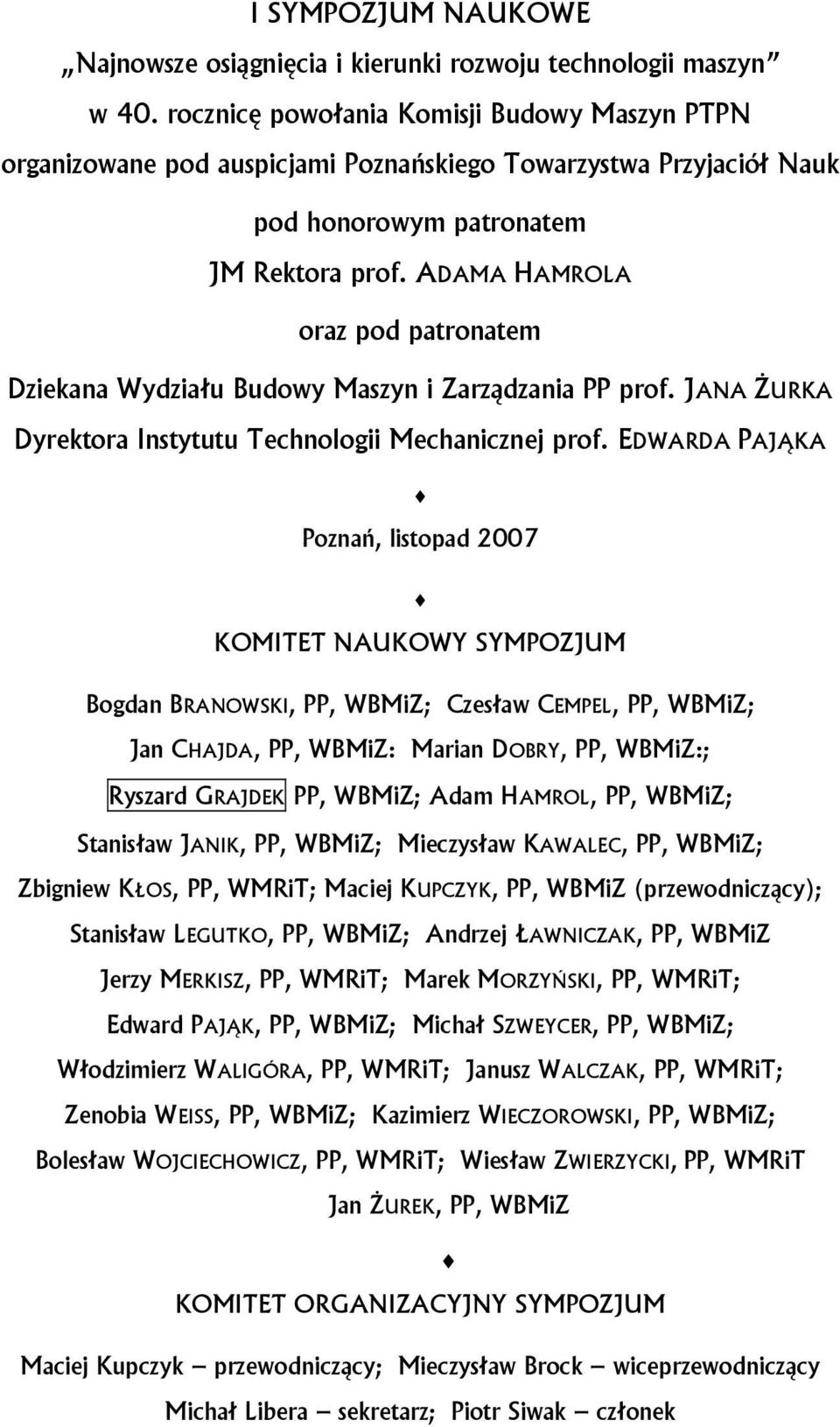 ADAMA HAMROLA oraz pod patronatem Dziekana Wydziału Budowy Maszyn i Zarządzania PP prof. JANA ŻURKA Dyrektora Instytutu Technologii Mechanicznej prof.