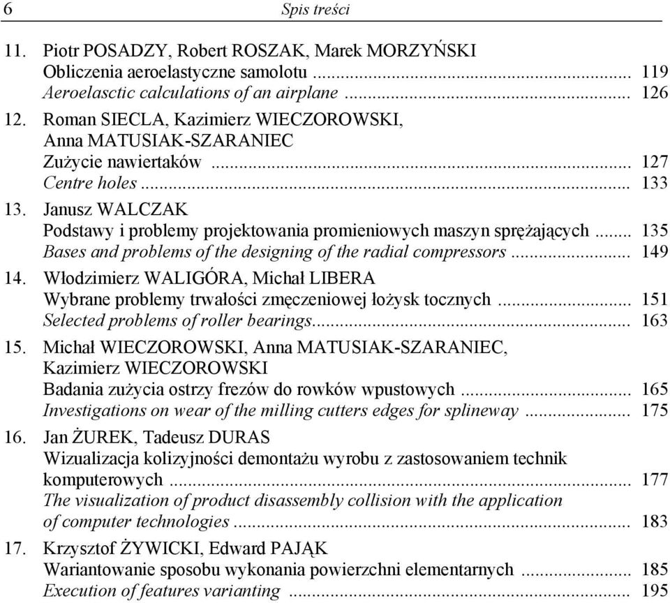 .. Bases and problems of the designing of the radial compressors... 14. Włodzimierz WALIGÓRA, Michał LIBERA Wybrane problemy trwałości zmęczeniowej łożysk tocznych.