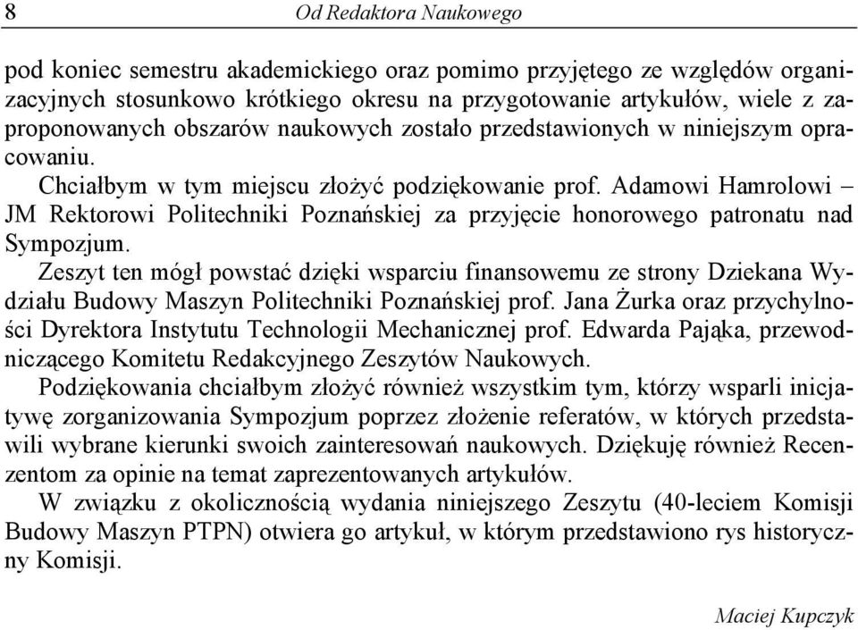 Adamowi Hamrolowi JM Rektorowi Politechniki Poznańskiej za przyjęcie honorowego patronatu nad Sympozjum.