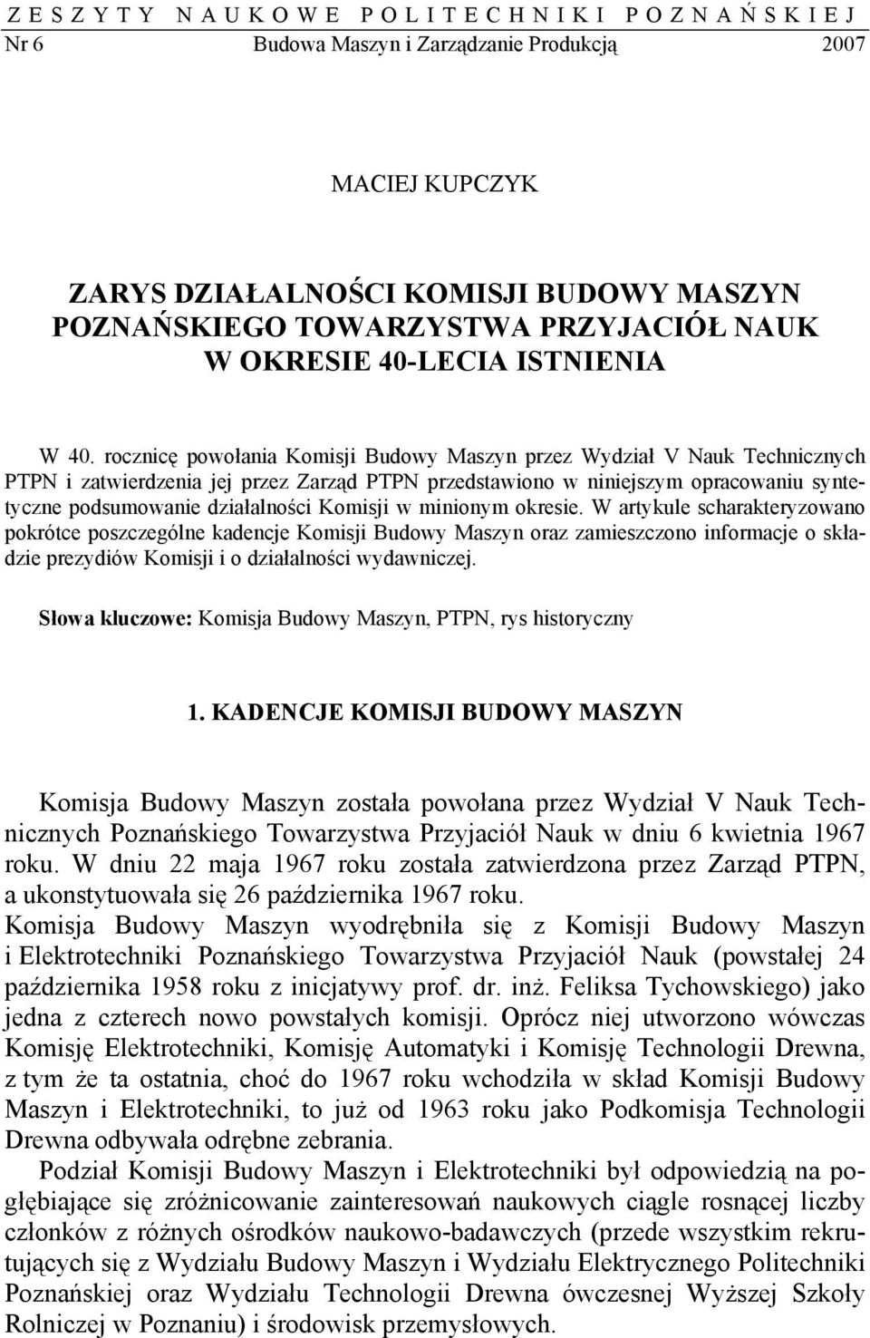 rocznicę powołania Komisji Budowy Maszyn przez Wydział V Nauk Technicznych PTPN i zatwierdzenia jej przez Zarząd PTPN przedstawiono w niniejszym opracowaniu syntetyczne podsumowanie działalności