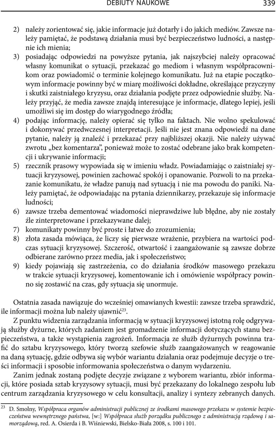 o sytuacji, przekazać go mediom i własnym współpracownikom oraz powiadomić o terminie kolejnego komunikatu.