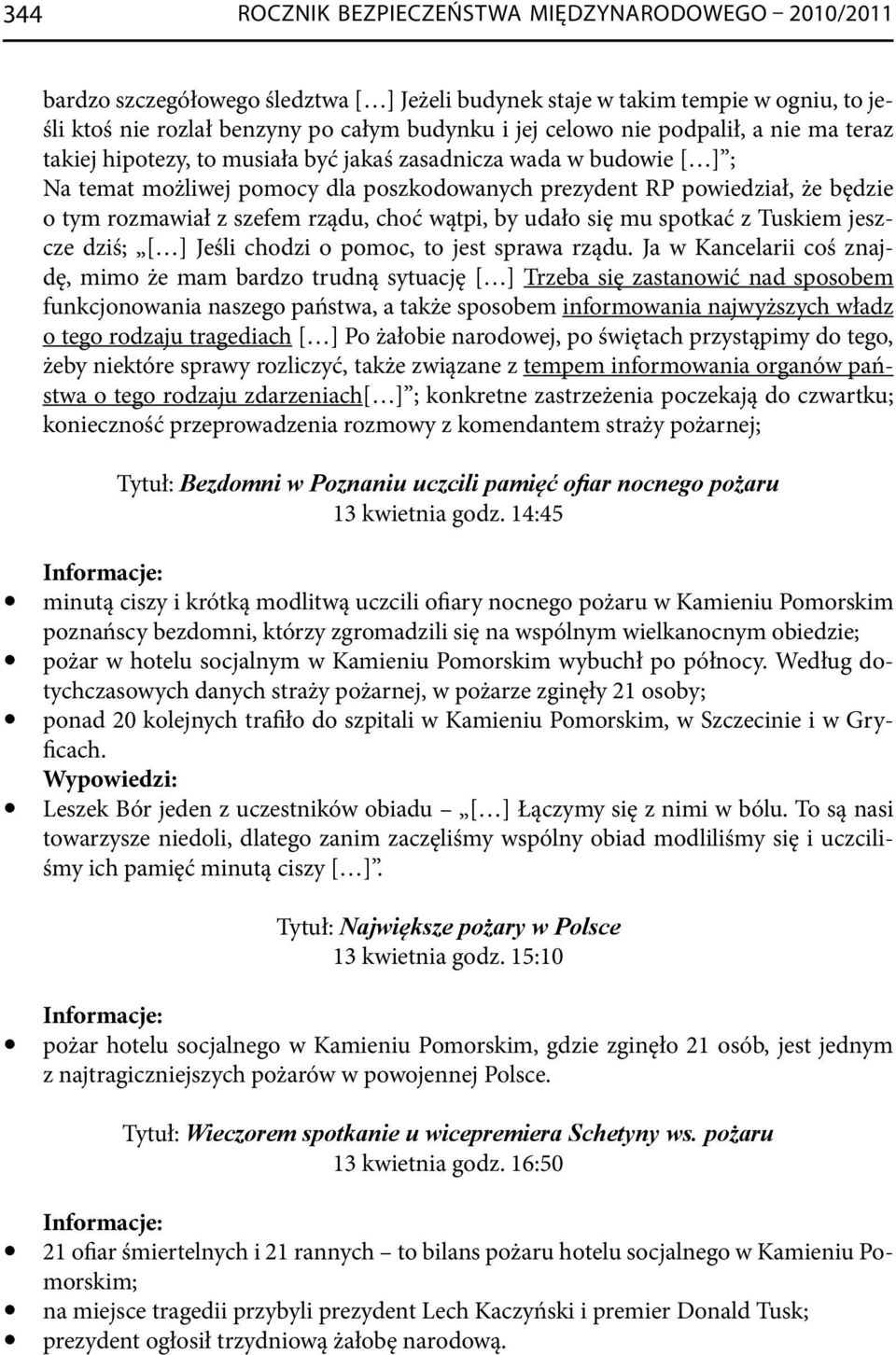 rządu, choć wątpi, by udało się mu spotkać z Tuskiem jeszcze dziś; [ ] Jeśli chodzi o pomoc, to jest sprawa rządu.