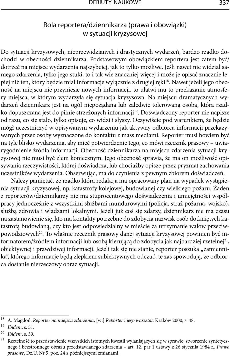 Jeśli nawet nie widział samego zdarzenia, tylko jego stuki, to i tak wie znaczniej więcej i może je opisać znacznie lepiej niż ten, który będzie miał informacje wyłącznie z drugiej ręki 18.