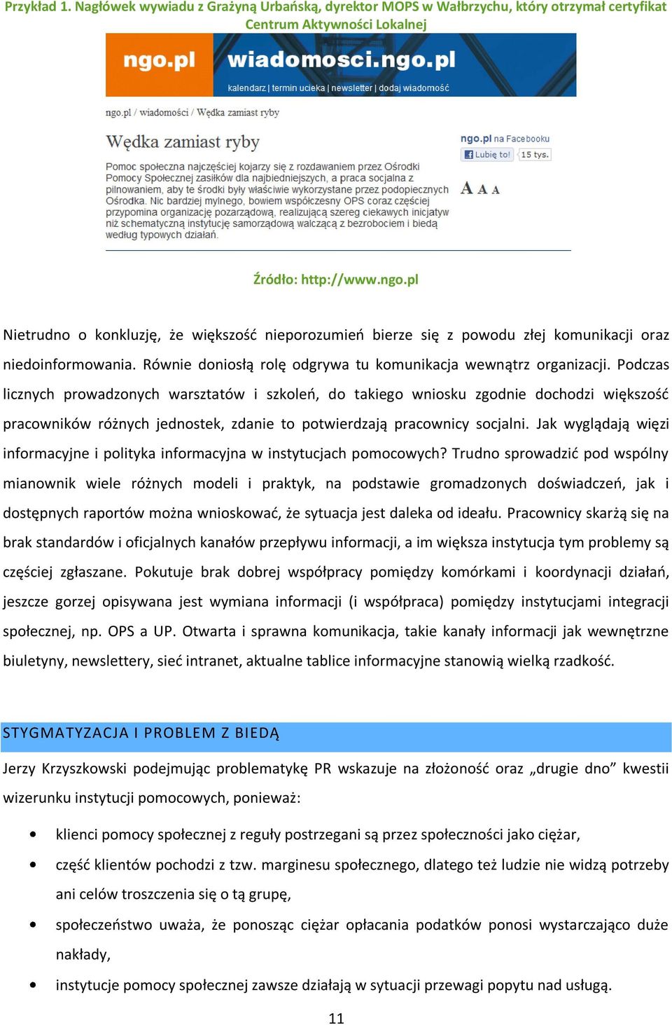 Podczas licznych prowadzonych warsztatów i szkoleń, do takiego wniosku zgodnie dochodzi większość pracowników różnych jednostek, zdanie to potwierdzają pracownicy socjalni.