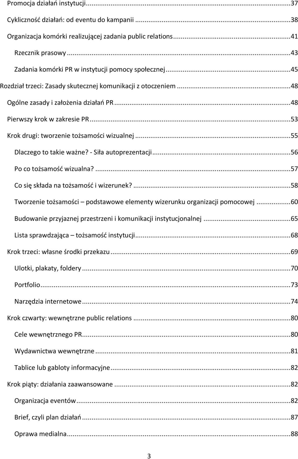 .. 53 Krok drugi: tworzenie tożsamości wizualnej... 55 Dlaczego to takie ważne? - Siła autoprezentacji... 56 Po co tożsamość wizualna?... 57 Co się składa na tożsamość i wizerunek?