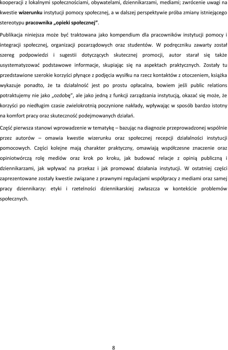 W podręczniku zawarty został szereg podpowiedzi i sugestii dotyczących skutecznej promocji, autor starał się także usystematyzować podstawowe informacje, skupiając się na aspektach praktycznych.