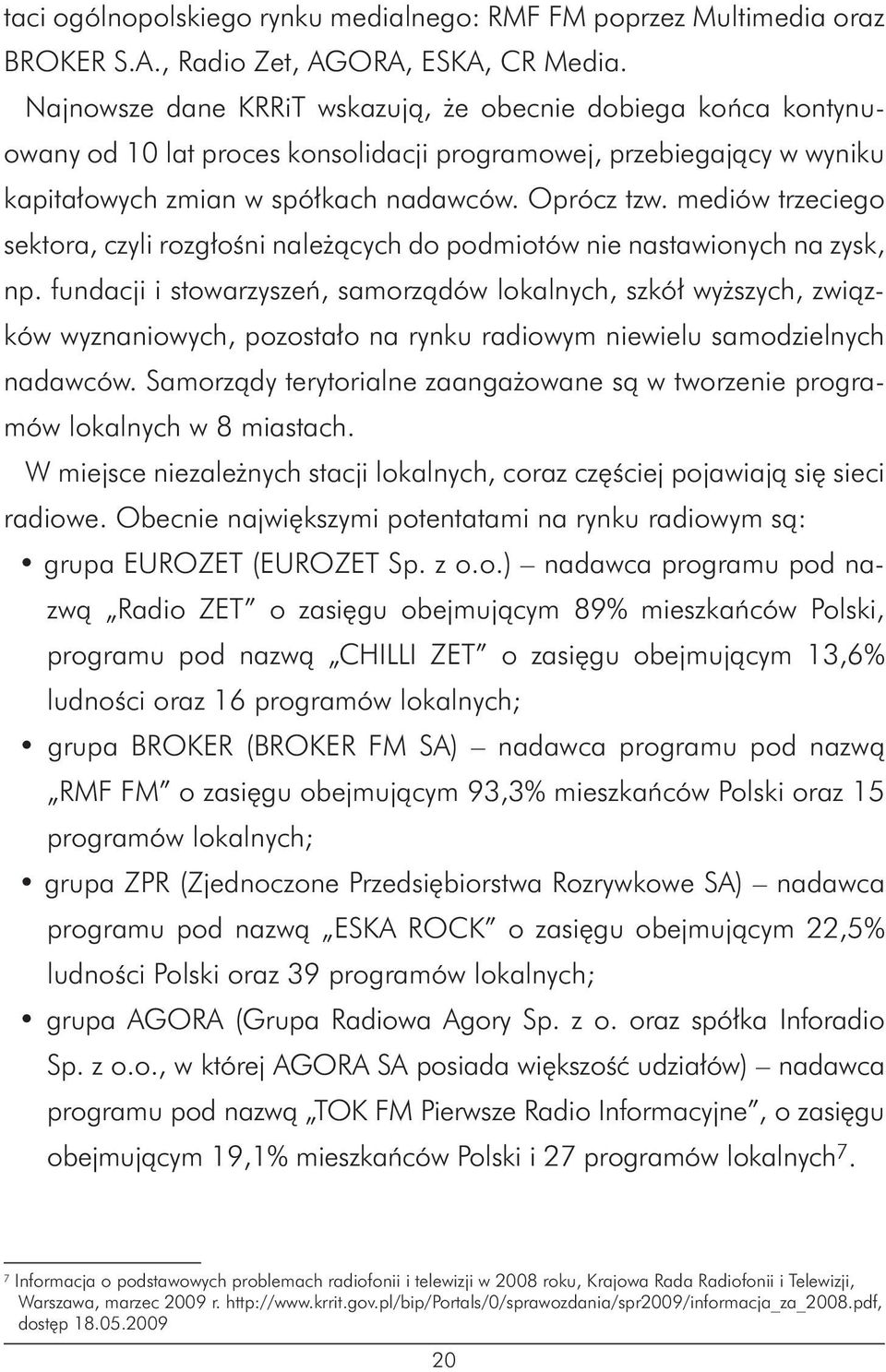 mediów trzeciego sektora, czyli rozgłośni należących do podmiotów nie nastawionych na zysk, np.