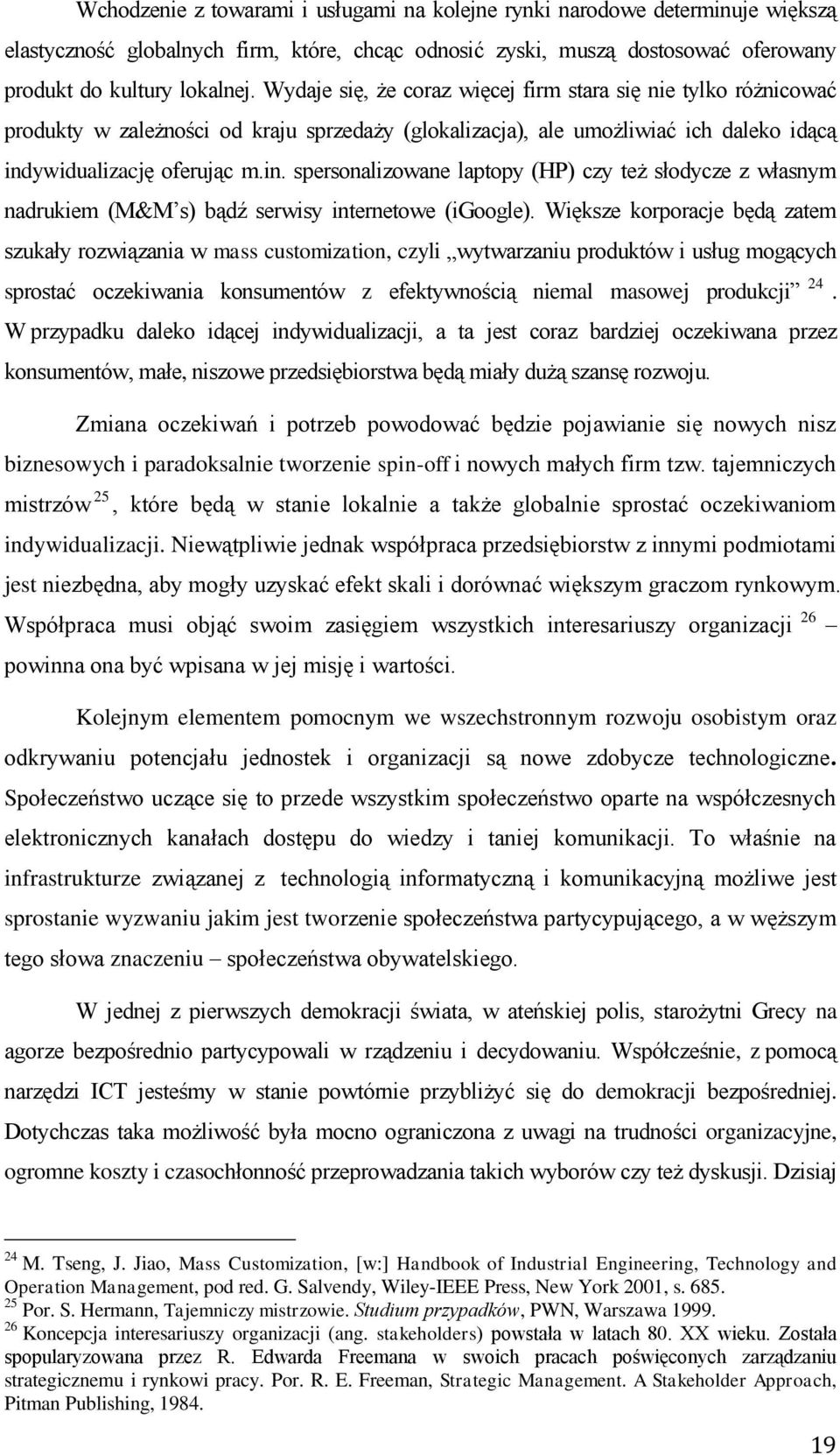 ywidualizację oferując m.in. spersonalizowane laptopy (HP) czy też słodycze z własnym nadrukiem (M&M s) bądź serwisy internetowe (igoogle).