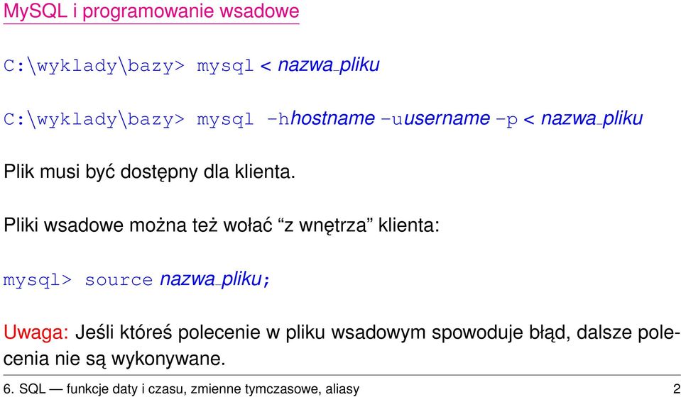 Pliki wsadowe można też wołać z wnętrza klienta: mysql> source nazwa pliku; Uwaga: Jeśli któreś