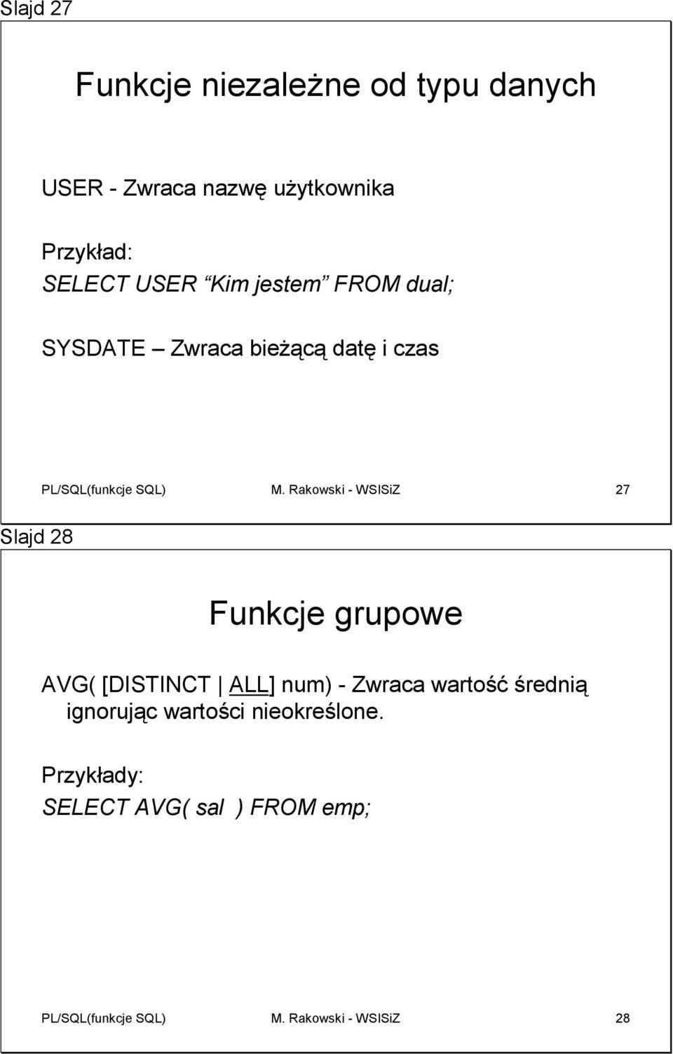 Rakowski - WSISiZ 27 Slajd 28 Funkcje grupowe AVG( [DISTINCT ALL] num) - Zwraca wartość