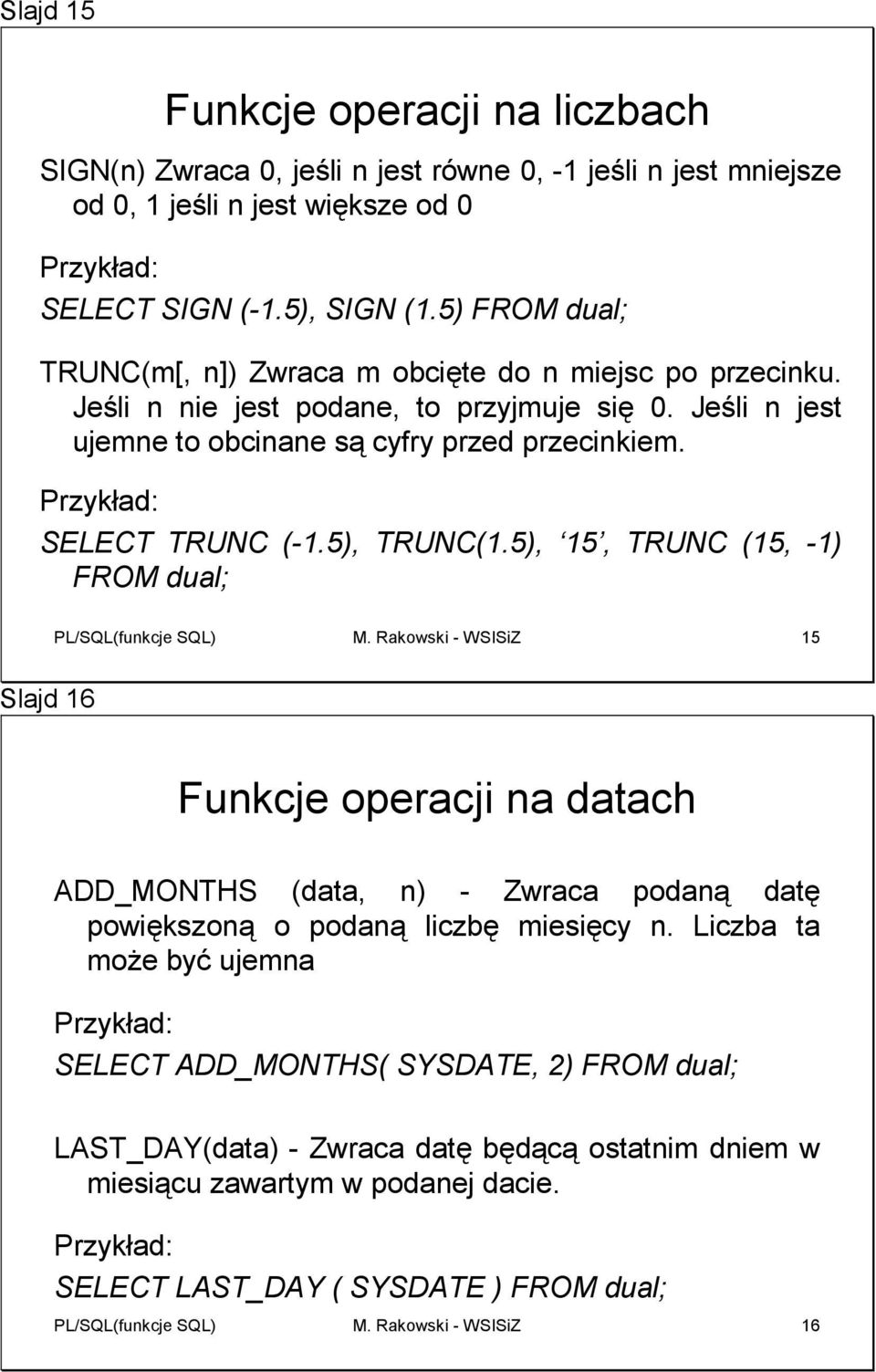 5), TRUNC(1.5), 15, TRUNC (15, -1) FROM dual; PL/SQL(funkcje SQL) M.