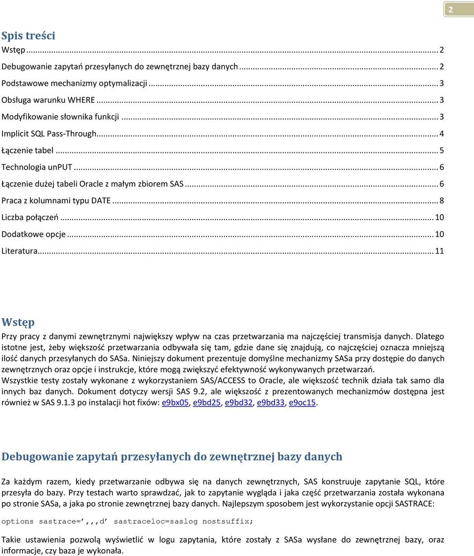 .. 10 Dodatkowe opcje... 10 Literatura... 11 Wstęp Przy pracy z danymi zewnętrznymi największy wpływ na czas przetwarzania ma najczęściej transmisja danych.