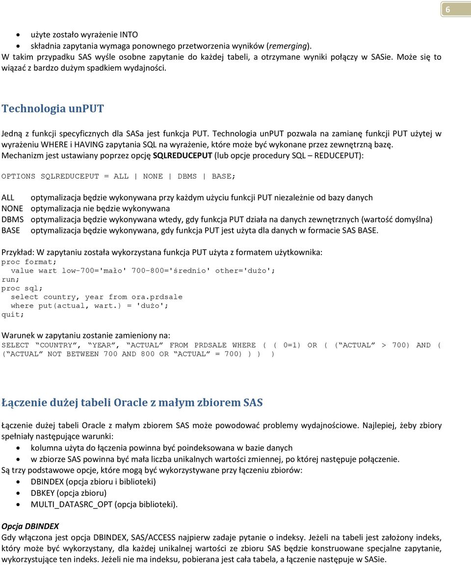 Technologia unput pozwala na zamianę funkcji PUT użytej w wyrażeniu WHERE i HAVING zapytania SQL na wyrażenie, które może byd wykonane przez zewnętrzną bazę.