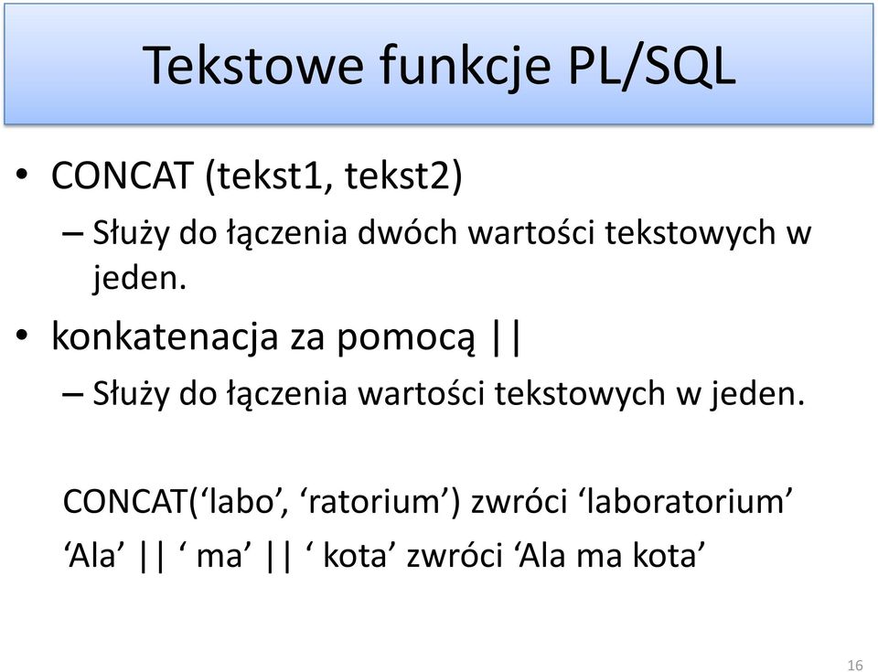 konkatenacja za pomocą Służy do łączenia wartości tekstowych w