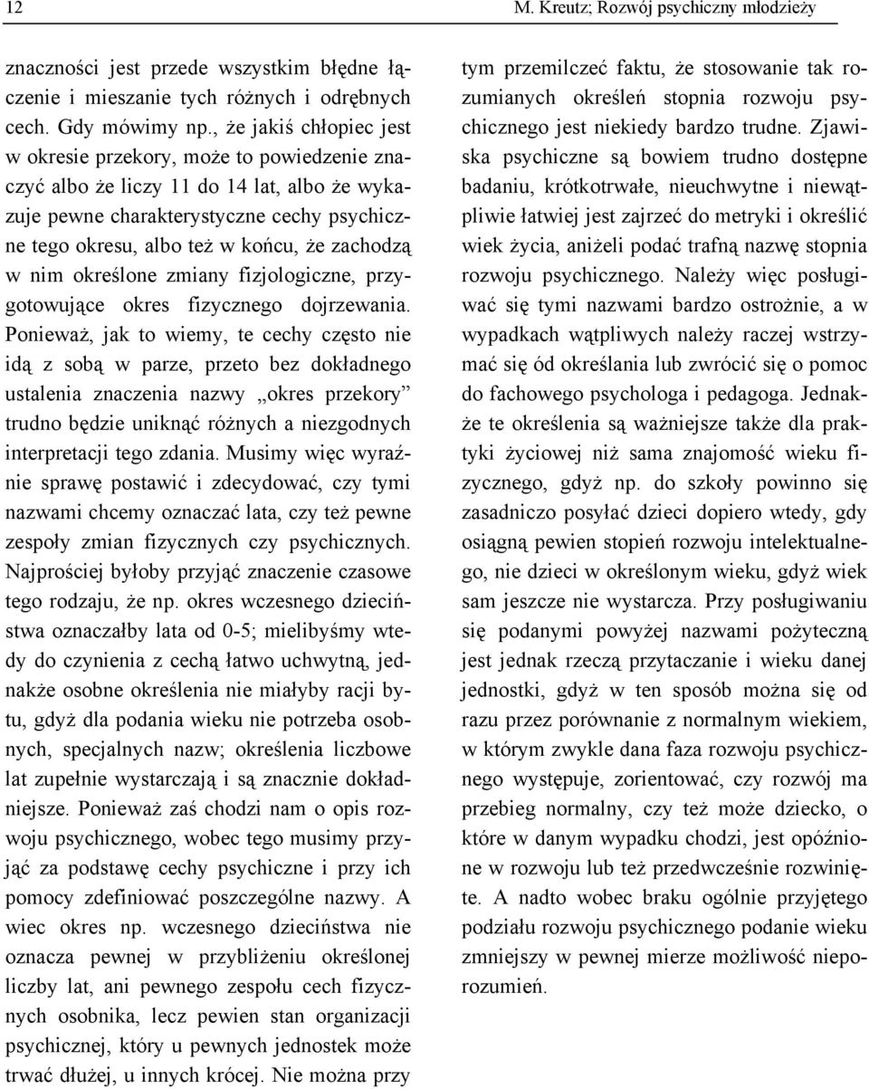 zachodzą w nim określone zmiany fizjologiczne, przygotowujące okres fizycznego dojrzewania.