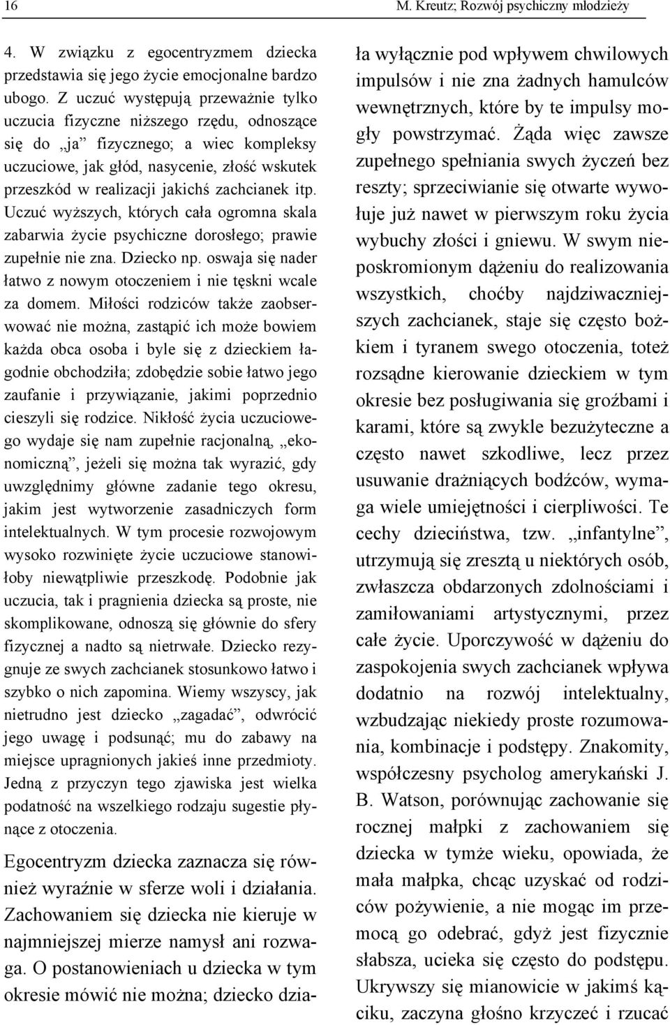 zachcianek itp. Uczuć wyższych, których cała ogromna skala zabarwia życie psychiczne dorosłego; prawie zupełnie nie zna. Dziecko np.