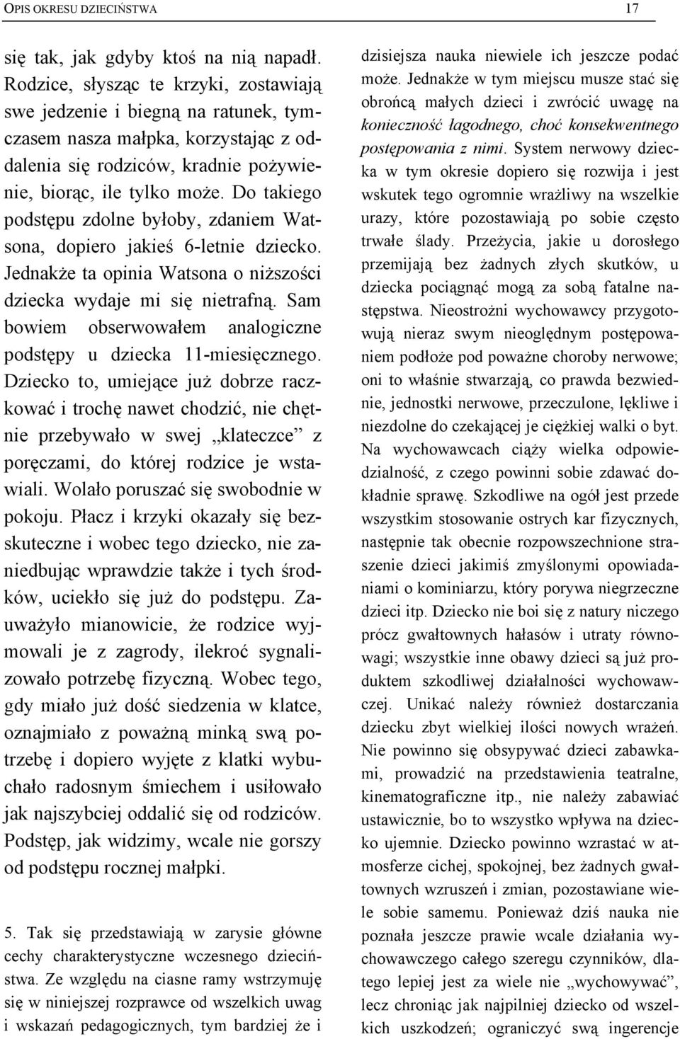 Do takiego podstępu zdolne byłoby, zdaniem Watsona, dopiero jakieś 6-letnie dziecko. Jednakże ta opinia Watsona o niższości dziecka wydaje mi się nietrafną.