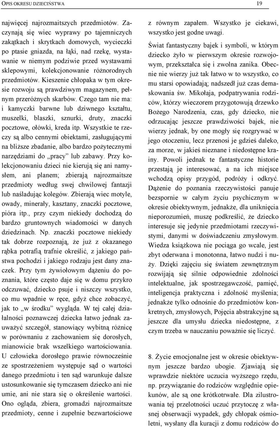 różnorodnych przedmiotów. Kieszenie chłopaka w tym okresie rozwoju są prawdziwym magazynem, pełnym przeróżnych skarbów.