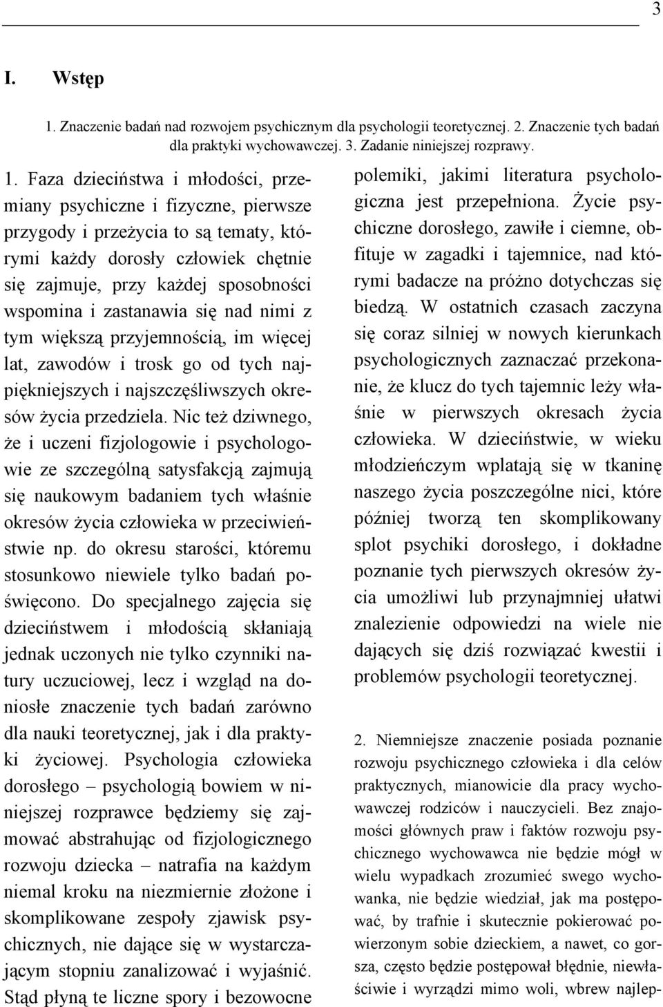 Faza dzieciństwa i młodości, przemiany psychiczne i fizyczne, pierwsze przygody i przeżycia to są tematy, którymi każdy dorosły człowiek chętnie się zajmuje, przy każdej sposobności wspomina i