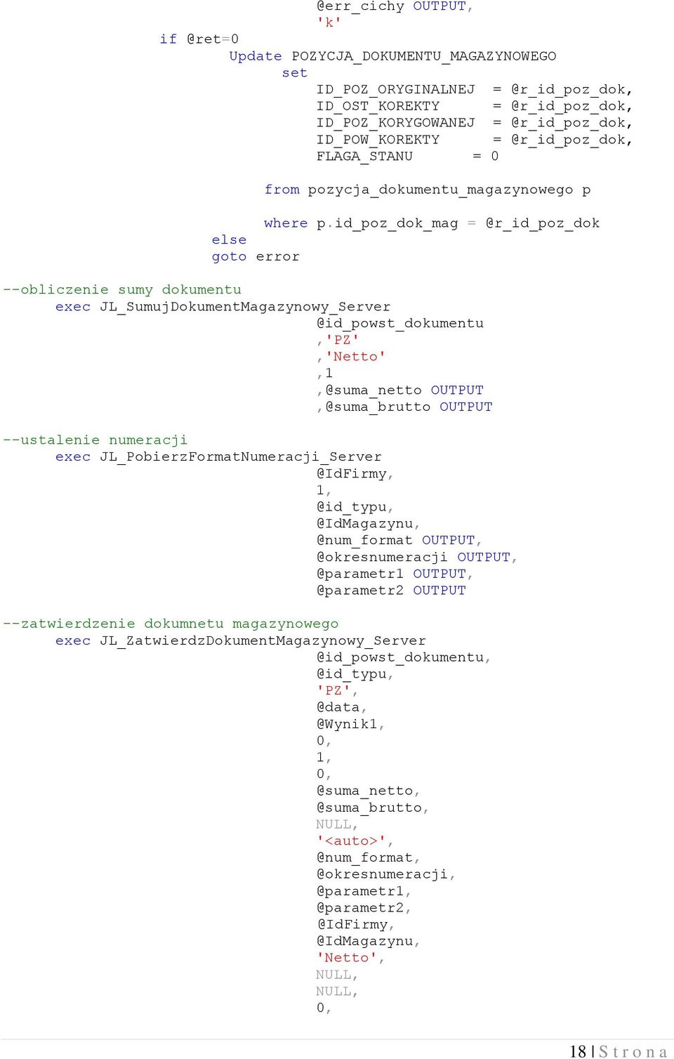 id_poz_dok_mag = @r_id_poz_dok else goto error --obliczenie sumy dokumentu exec JL_SumujDokumentMagazynowy_Server @id_powst_dokumentu,'pz','netto',1,@suma_netto OUTPUT,@suma_brutto OUTPUT --ustalenie