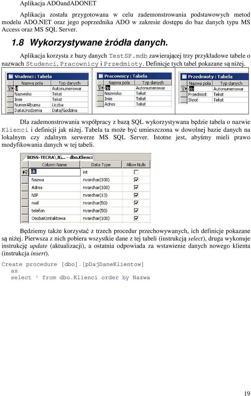 mdb zawierającej trzy przykładowe tabele o nazwach Studenci, Pracownicy i Przedmioty. Definicje tych tabel pokazane są niżej.