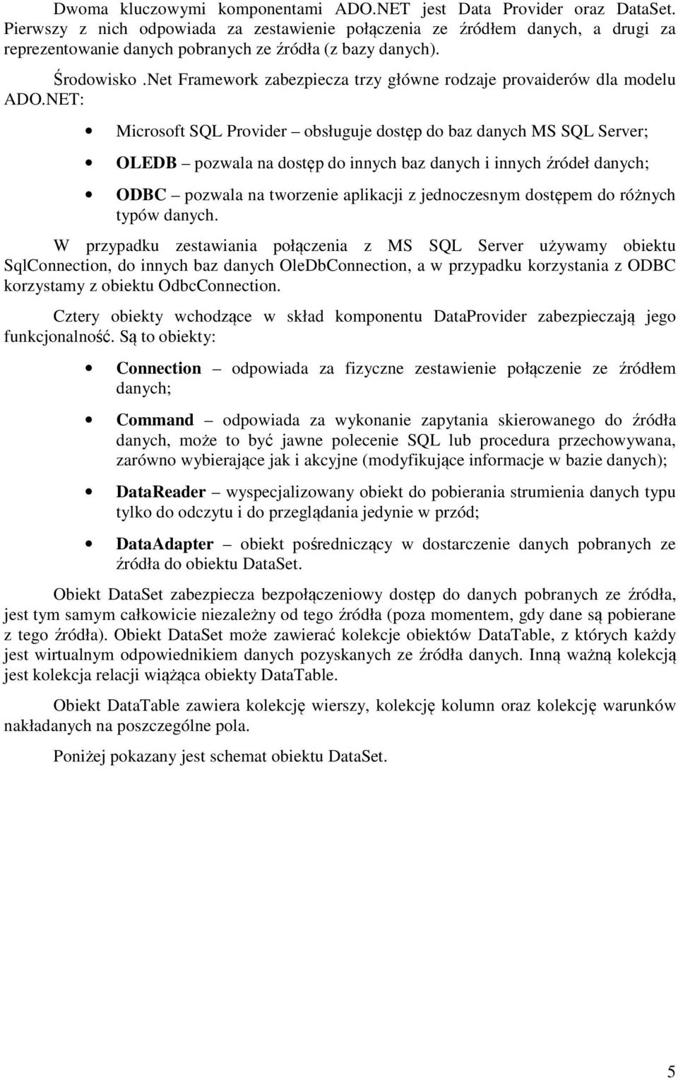 Net Framework zabezpiecza trzy główne rodzaje provaiderów dla modelu ADO.