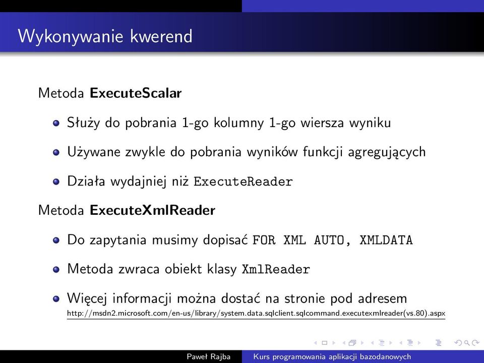 musimy dopisać FOR XML AUTO, XMLDATA Metoda zwraca obiekt klasy XmlReader Więcej informacji można dostać na