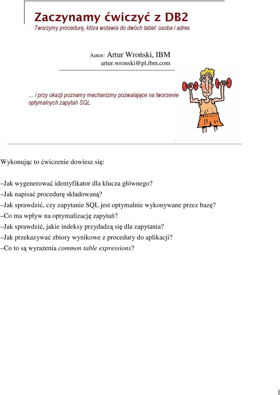 dla klucza głównego? Jak napisać procedurę składowaną? Jak sprawdzić, czy zapytanie SQL jest optymalnie wykonywane przez bazę?