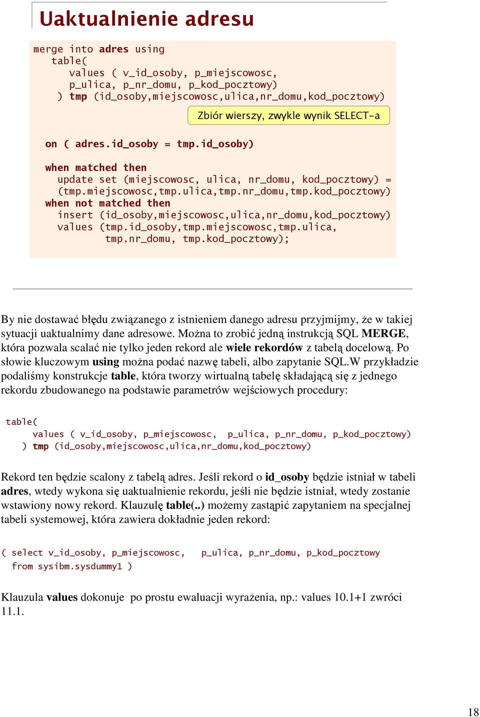 kod_pocztowy) when not matched then insert (id_osoby,miejscowosc,ulica,nr_domu,kod_pocztowy) values (tmp.id_osoby,tmp.miejscowosc,tmp.ulica, tmp.nr_domu, tmp.