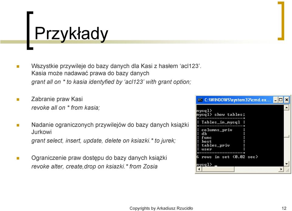 Kasi revoke all on * from kasia; Nadanie ograniczonych przywilejów do bazy danych książki Jurkowi grant select, insert,
