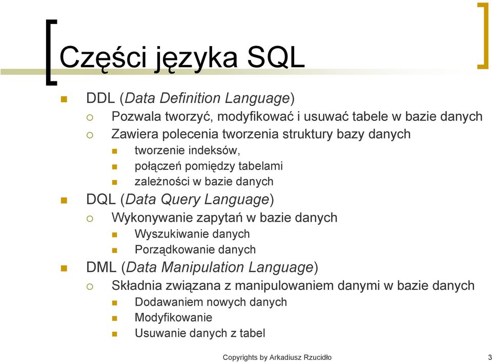 Wykonywanie zapytań w bazie danych Wyszukiwanie danych Porządkowanie danych DML (Data Manipulation Language) Składnia związana z