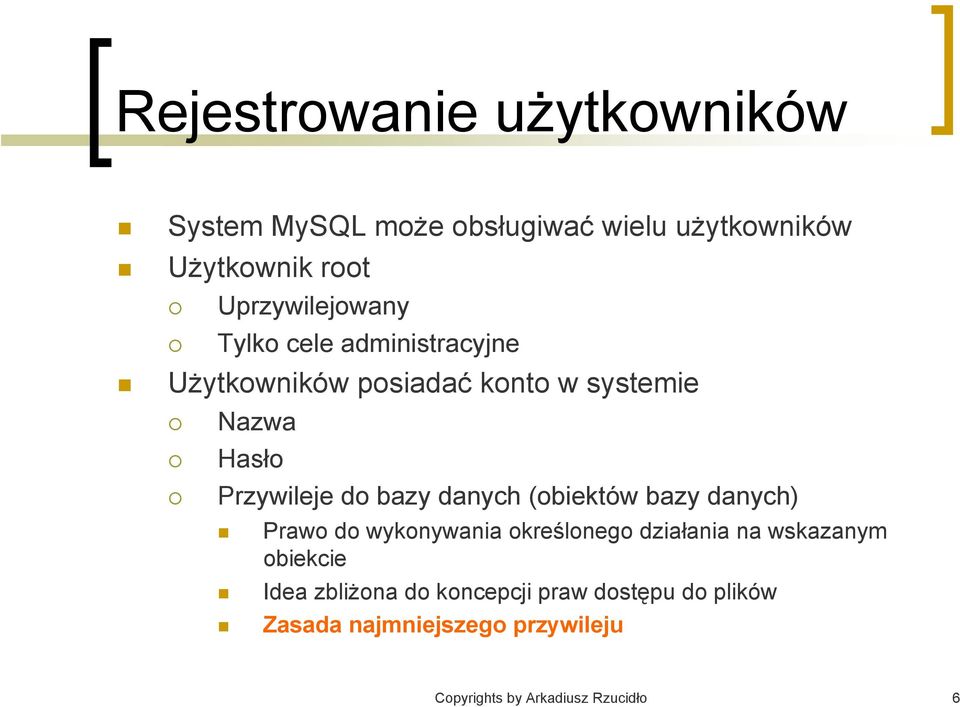 Przywileje do bazy danych (obiektów bazy danych) Prawo do wykonywania określonego działania na