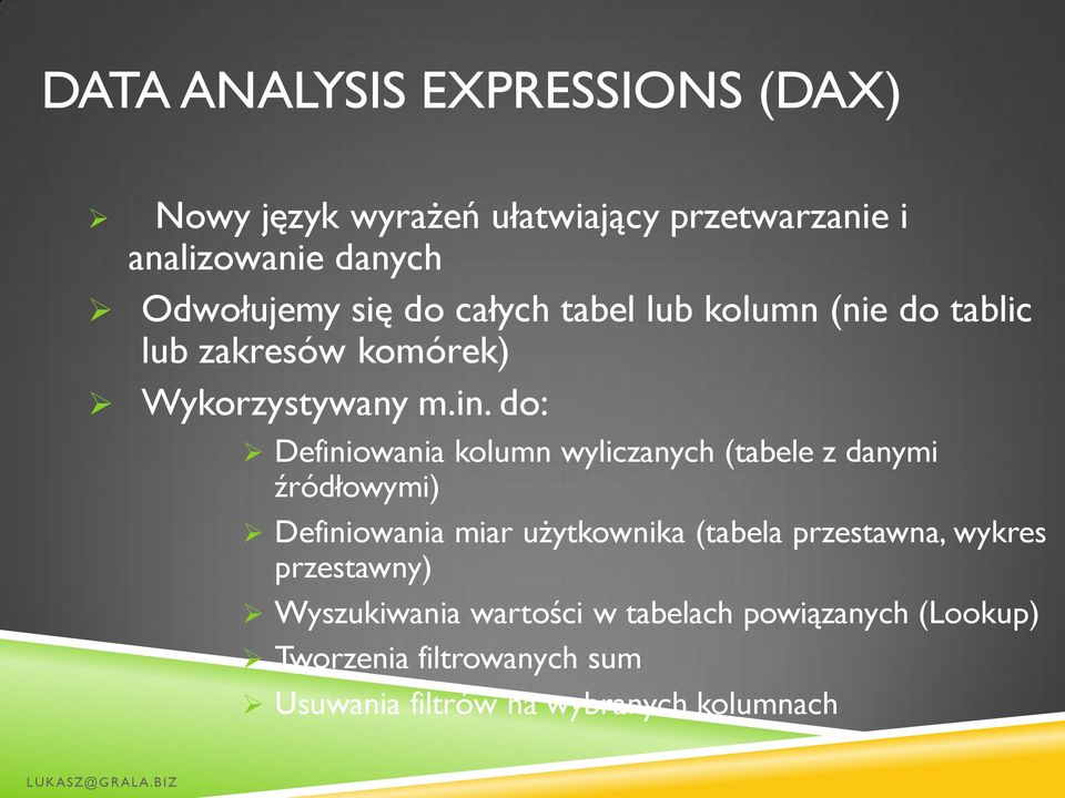 do: Definiowania kolumn wyliczanych (tabele z danymi źródłowymi) Definiowania miar użytkownika (tabela