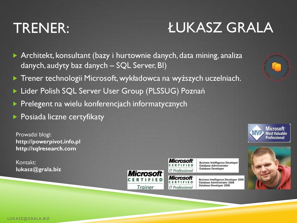 Lider Polish SQL Server User Group (PLSSUG) Poznań Prelegent na wielu konferencjach informatycznych