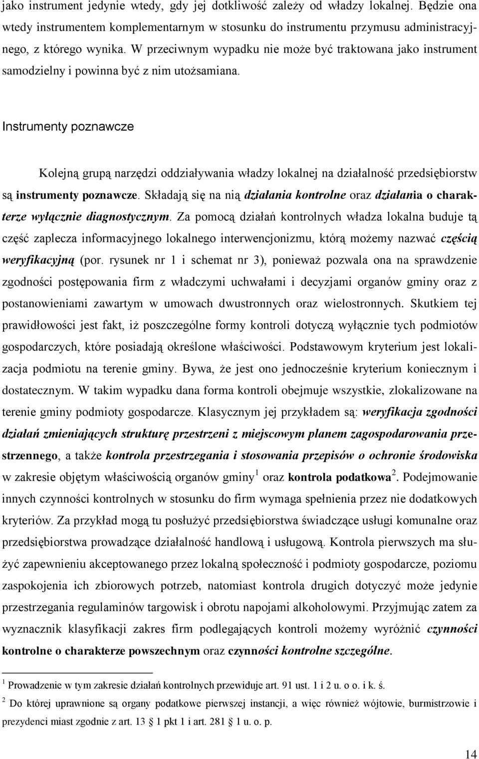 Instrumenty poznawcze Kolejną grupą narzędzi oddziaływania władzy lokalnej na działalność przedsiębiorstw są instrumenty poznawcze.