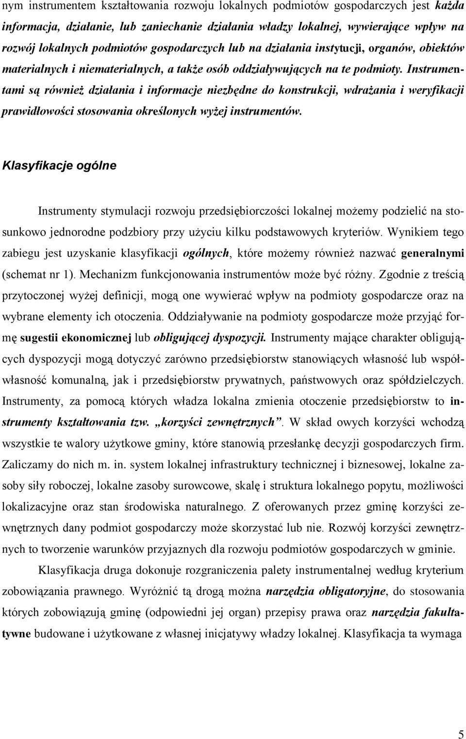 Instrumentami są również działania i informacje niezbędne do konstrukcji, wdrażania i weryfikacji prawidłowości stosowania określonych wyżej instrumentów.