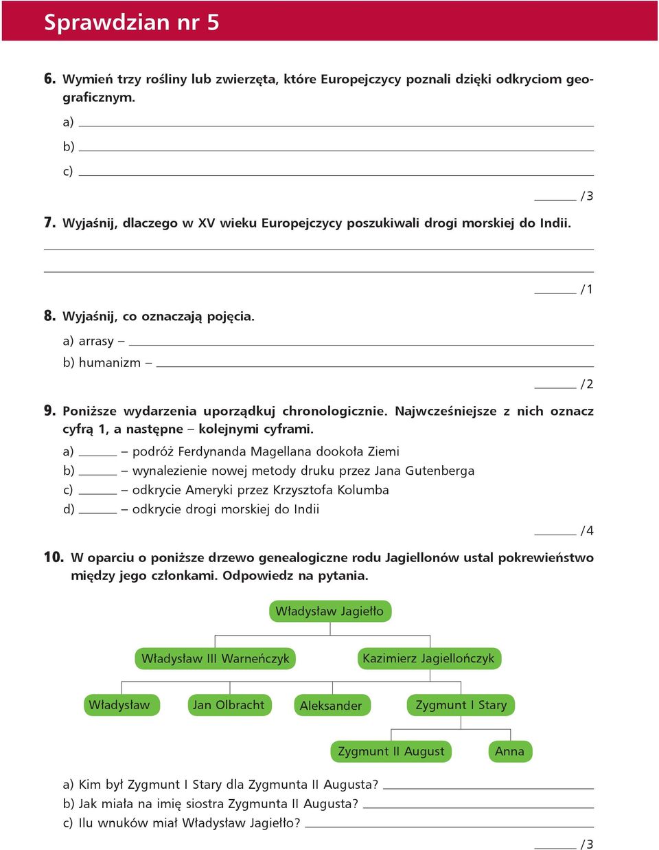 / 1 podróż Ferdynanda Magellana dookoła Ziemi wynalezienie nowej metody druku przez Jana Gutenberga c) odkrycie Ameryki przez Krzysztofa Kolumba d) odkrycie drogi morskiej do Indii 10.