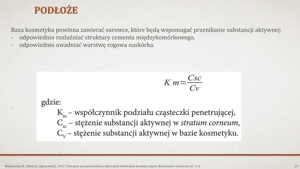 odpowiednio uwadniać warstwę rogowa naskórka. Malinowska M., Sikora E., Ogonowski J.