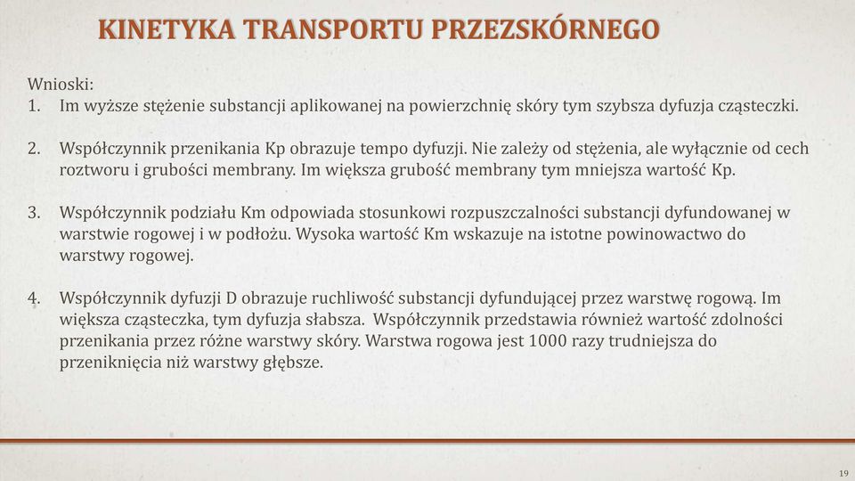 Współczynnik podziału Km odpowiada stosunkowi rozpuszczalności substancji dyfundowanej w warstwie rogowej i w podłożu. Wysoka wartość Km wskazuje na istotne powinowactwo do warstwy rogowej. 4.