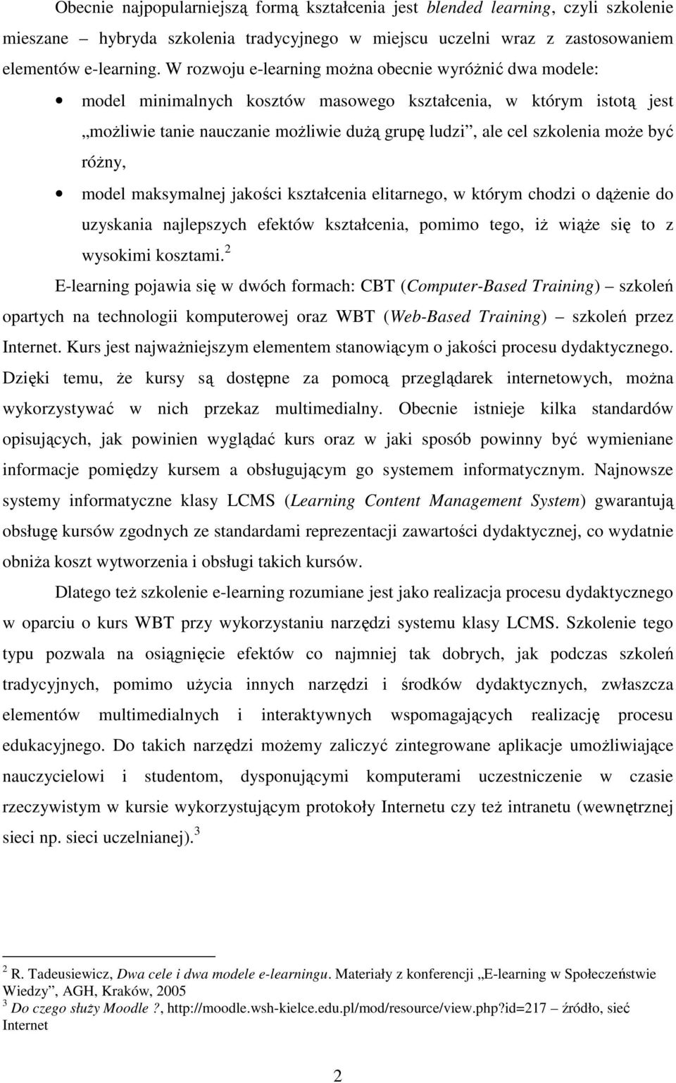 być różny, model maksymalnej jakości kształcenia elitarnego, w którym chodzi o dążenie do uzyskania najlepszych efektów kształcenia, pomimo tego, iż wiąże się to z wysokimi kosztami.