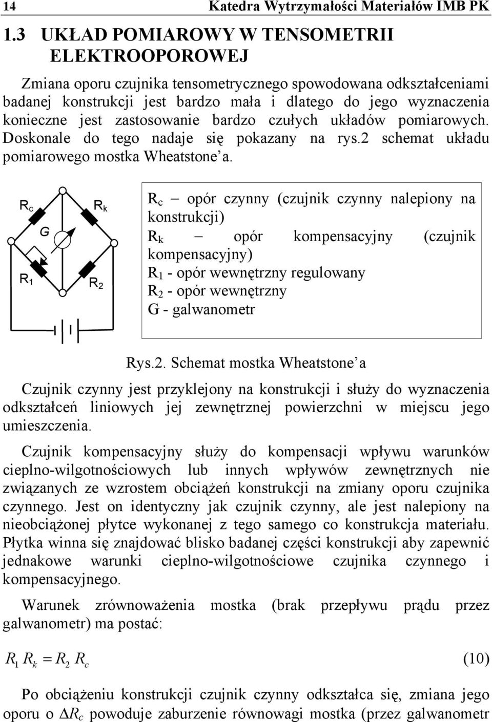 zastosowanie bardzo czułych układów pomiarowych. Doskonale do tego nadaje się pokazany na rys.2 schemat układu pomiarowego mostka Wheatstone a.