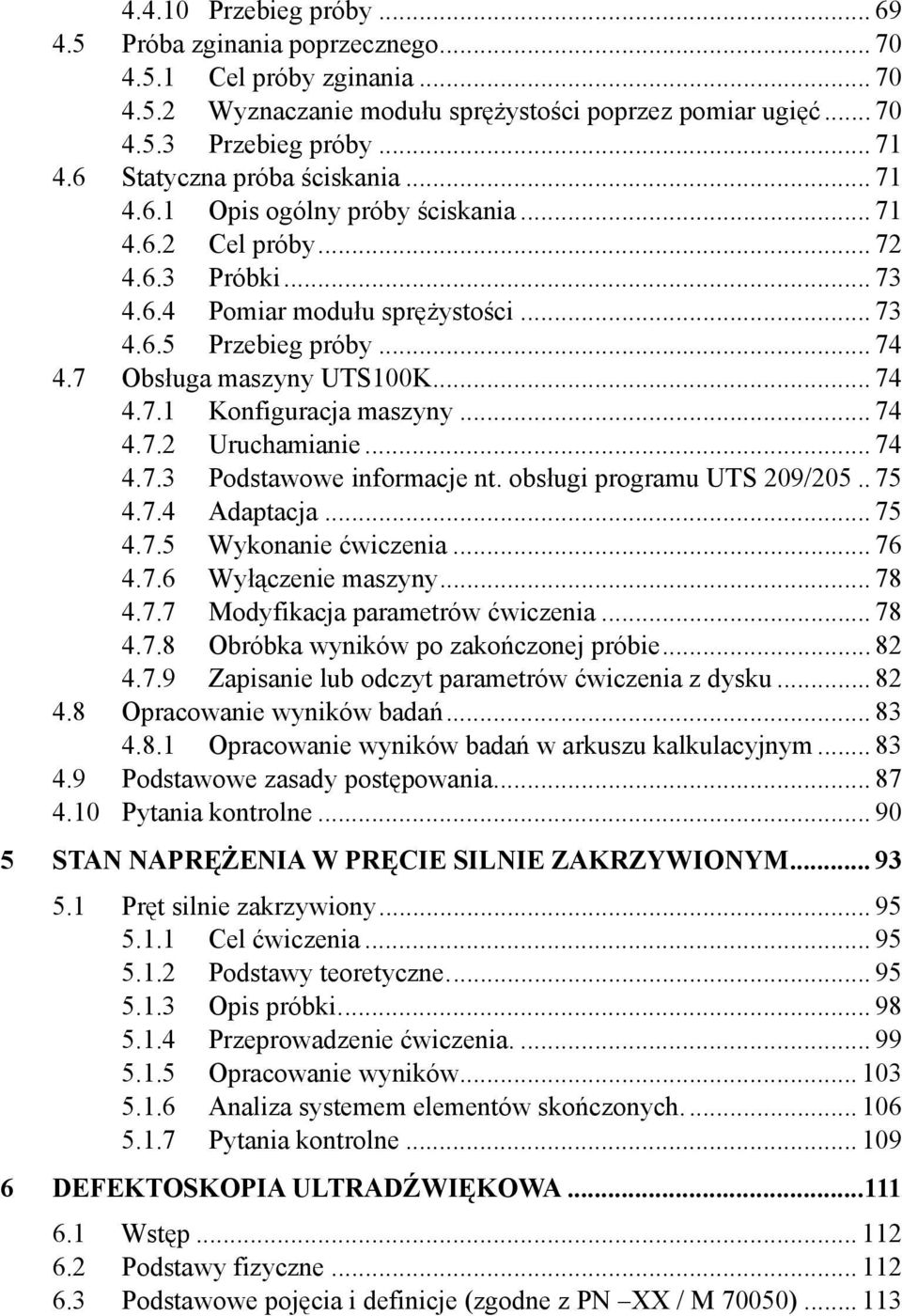 7 Obsługa maszyny UTS100K... 74 4.7.1 Konfiguracja maszyny... 74 4.7.2 Uruchamianie... 74 4.7.3 Podstawowe informacje nt. obsługi programu UTS 209/205.. 75 4.7.4 Adaptacja... 75 4.7.5 Wykonanie ćwiczenia.